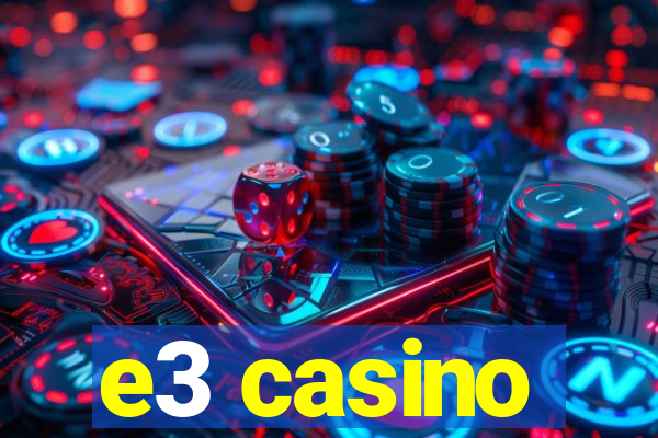 e3 casino